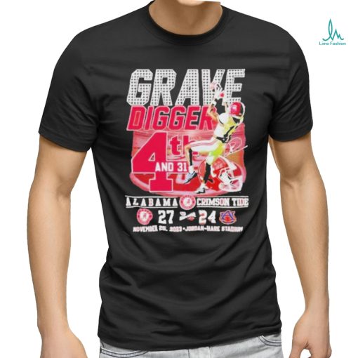 Official Grave Digger 4th And 31 Alabama Crimson Tide 27 – 24 Auburn Tigers November 25, 2023 Jordan Hare Stadium T  shirt