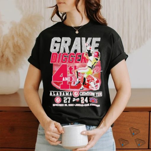 Official Grave Digger 4th And 31 Alabama Crimson Tide 27 – 24 Auburn Tigers November 25, 2023 Jordan Hare Stadium T  shirt