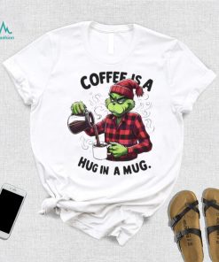 Official Grinch Coffee Is A Hug In Mug Christmas Shirt
