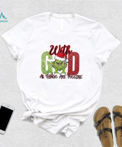 Official Grinch With God All Things Are Possible Christmas Shirt, hoodie, sweater, long sleeve and tank top Official Grinch With God All Things Are Possible Christmas Shirt