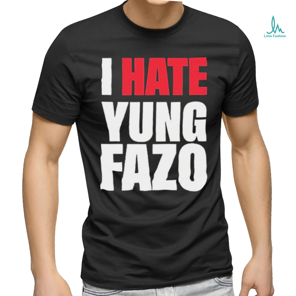 Official I Hate Yung FAZO Shirt Official I Hate Yung FAZO Shirt