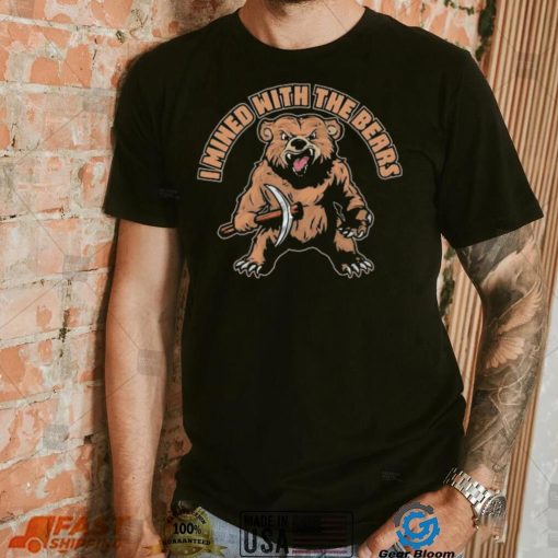 Official I Mined With The Bears T Shirt