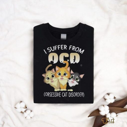Official I suffer from OCD obsessive cat disorder pet lovers gift Shirt