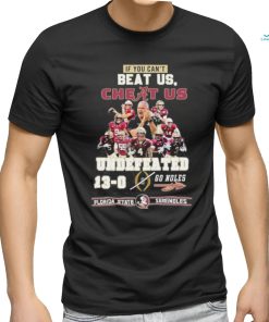 Official If You Can’t Beat Us, Cheat Us Undefeated 13 0 Go Noles Florida State Seminoles Shirt