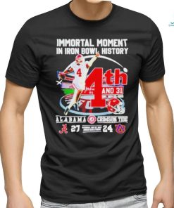 Official Immortal Moment In Iron Bowl History 4th And 31 Alabama Crimson Tide 27 24 Auburn Tigers Saturday Nov 25 2023 Jordan Hare Stadium T Shirt
