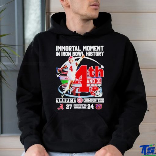 Official Immortal Moment In Iron Bowl History 4th And 31 Alabama Crimson Tide 27 24 Auburn Tigers Saturday Nov 25 2023 Jordan Hare Stadium T Shirt