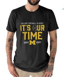 Official It’s Our Time Michigan Wolverines 2023 2024 College Football Playoff Intensive Skill Shirt