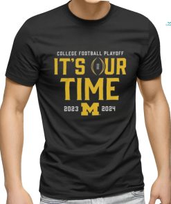 Official It’s Our Time Michigan Wolverines 2023 2024 College Football Playoff Intensive Skill Shirt
