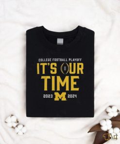 Official It’s Our Time Michigan Wolverines 2023 2024 College Football Playoff Intensive Skill Shirt