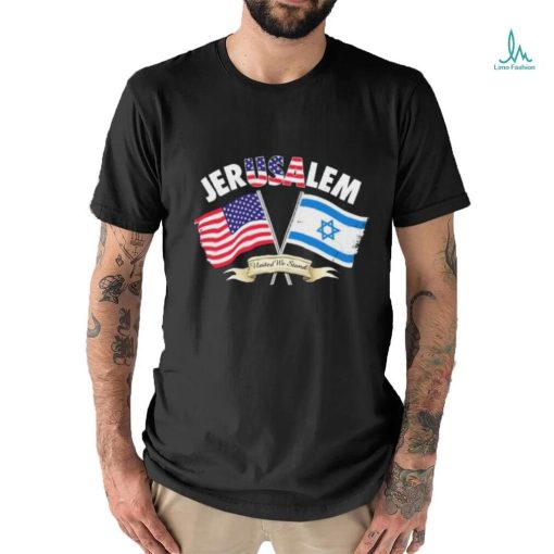 Official JerUSAlem United We Stand USA And Israel  shirt