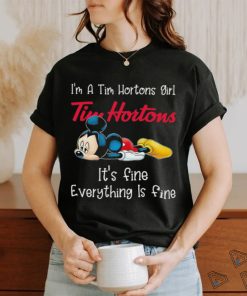 Official Mickey Mouse I’m a Tim Hortons girl it’s fine everything is fine shirt