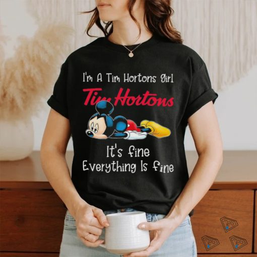Official Mickey Mouse I’m a Tim Hortons girl it’s fine everything is fine shirt