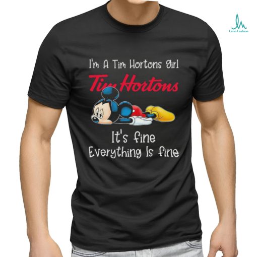 Official Mickey Mouse I’m a Tim Hortons girl it’s fine everything is fine shirt