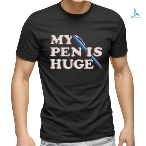 Official My Pen Is Huge T Shirt