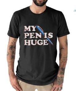 Official My Pen Is Huge T Shirt