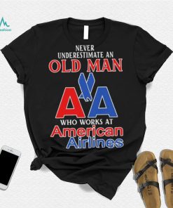 Official Never Underestimate An Old Man Who Works At American Airlines Logo Shirt