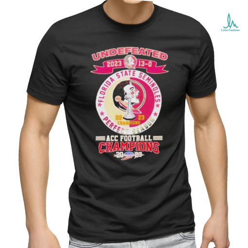 Official Official Florida State Seminoles 2023 Undefeated Perfect Season 13 0 ACC Football Champions Shirt