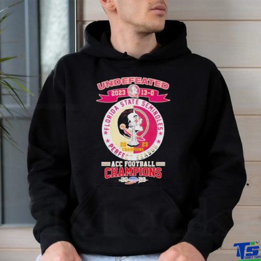 Official Official Florida State Seminoles 2023 Undefeated Perfect Season 13 0 ACC Football Champions Shirt