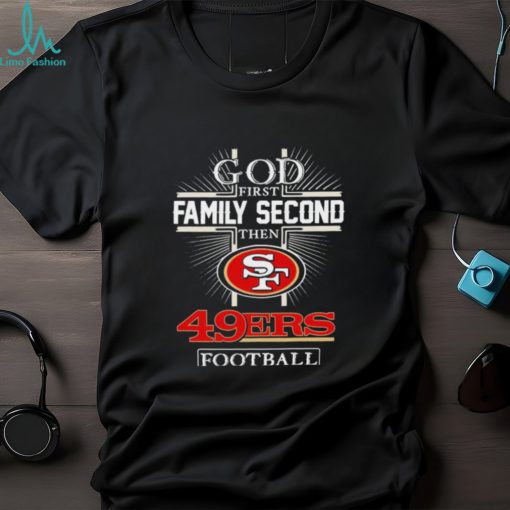 Official Official God First Family Second Then San Francisco 49ers Football 2023 Playoff Shirt