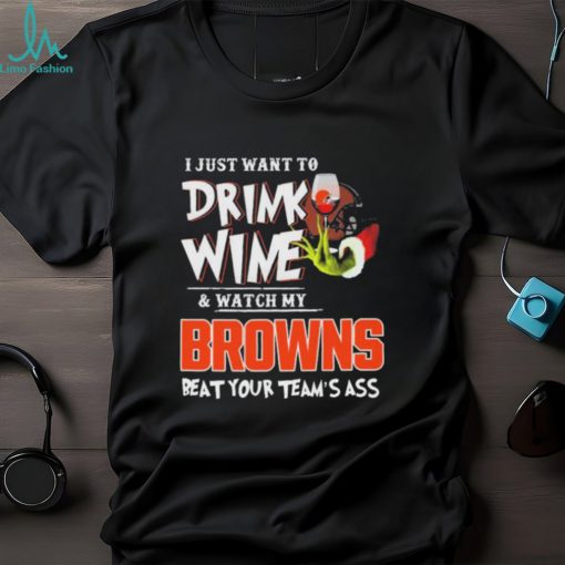 Official Official Official Grinch Christmas I Just Want To Drink Wine And Watch My Cleveland Browns Beat Your Team’s Ass Shirt