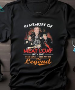 Official Official Official In Memory Of Meat Loaf 1947 – 2022 The Man – The Myth – The Legend Signature Shirt