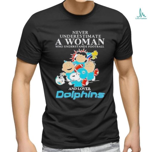 Official Peanuts Characters Never Underestimate A Woman Who Understands Football And Loves Dolphins T Shirt