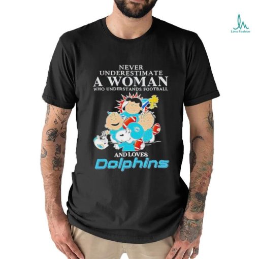 Official Peanuts Characters Never Underestimate A Woman Who Understands Football And Loves Dolphins T Shirt