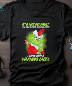 Official Santa Grinch and Max It’s not my fault you didn’t read the fine print i came with a warning label shirt