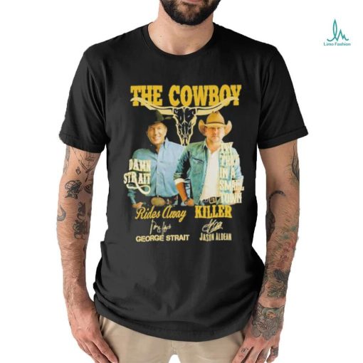 Official The Cowboy Damn Strait Rides Away George Strait Try That In A Small Town Killer Jason Aldean T Shirt