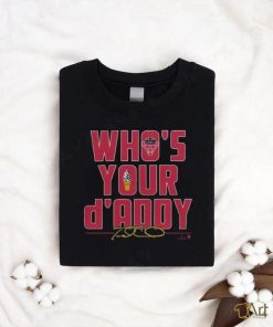 Official Travis d’arnaud atlanta braves of major league baseball who’s your d’addy Shirt, hoodie, sweater, long sleeve and tank top Official Travis d’arnaud atlanta braves of major league baseball who’s your d’addy Shirt