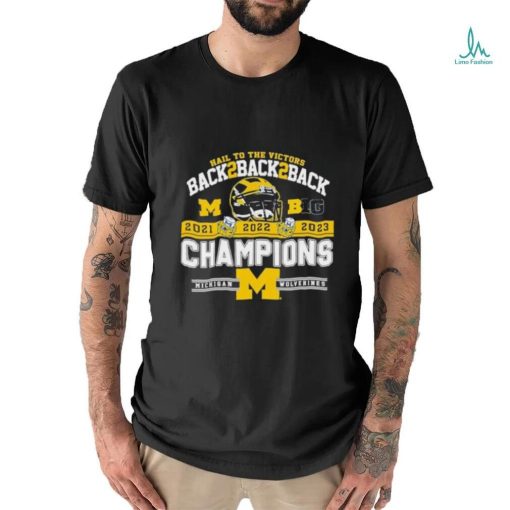 Official University Of Michigan 2023 B10 Conference Champions Back 2 Back 2 Back Hail To The Victors Shirt