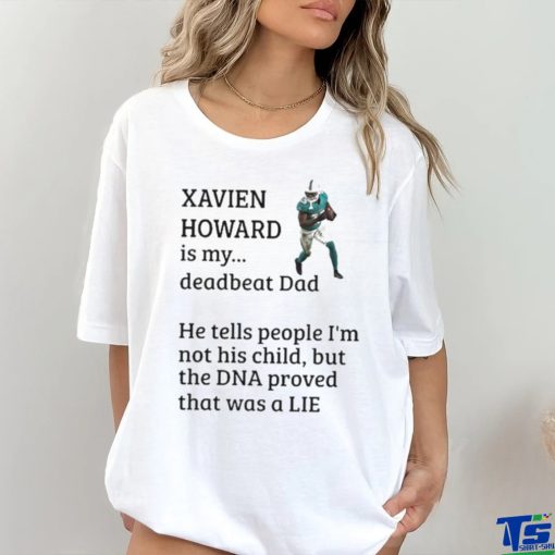 Official Xavien Howard Is My Deadbeat Dad He Tells People I’m Not His Child Shirt