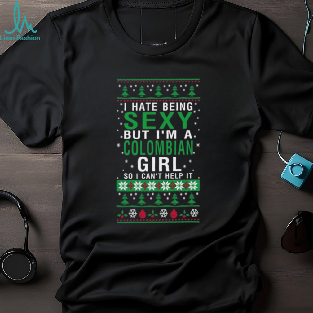 Official i Hate Being Sexy But I’m A Colombia Girl So I Can’t Help It Ugly Christmas T Shirt Official i Hate Being Sexy But I’m A Colombia Girl So I Can’t Help It Ugly Christmas T Shirt