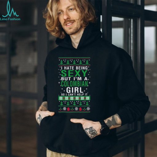 Official i Hate Being Sexy But I’m A Colombia Girl So I Can’t Help It Ugly Christmas T Shirt