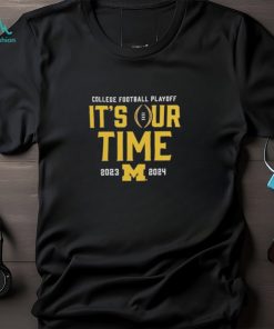 Official it’s Our Time Michigan Wolverines 2023 2024 College Football Playoff Intensive Skill T Shirt