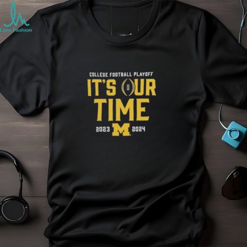 Official it’s Our Time Michigan Wolverines 2023 2024 College Football Playoff Intensive Skill T Shirt