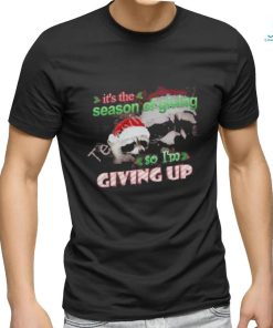 Official it’s The Season Of Giving So I’m Giving Up Christmas Raccoon T Shirt, hoodie, sweater, long sleeve and tank top Official it’s The Season Of Giving So I’m Giving Up Christmas Raccoon T Shirt