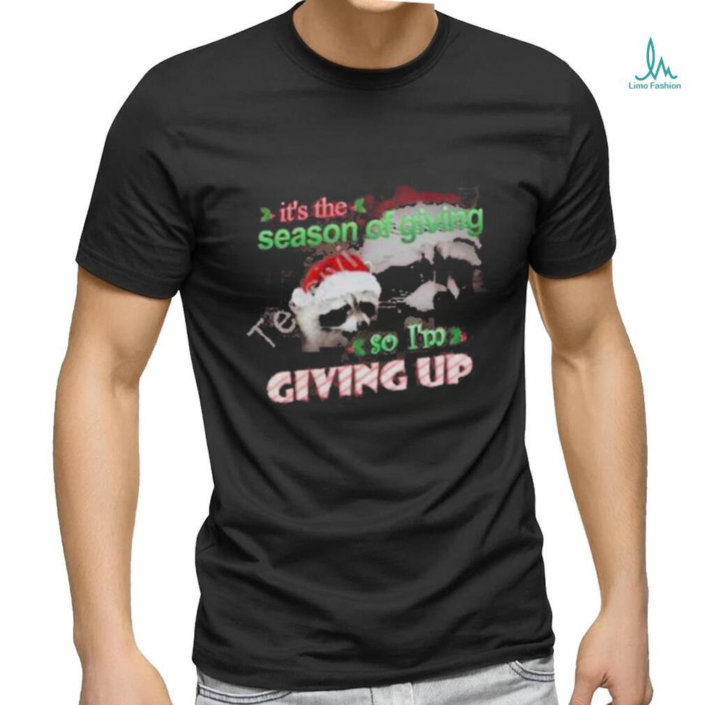 Official it’s The Season Of Giving So I’m Giving Up Christmas Raccoon T Shirt Official it’s The Season Of Giving So I’m Giving Up Christmas Raccoon T Shirt
