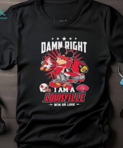 Official mickey mouse Disney Damn right I am a Louisville win or lose shirt