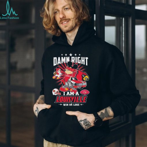Official mickey mouse Disney Damn right I am a Louisville win or lose shirt
