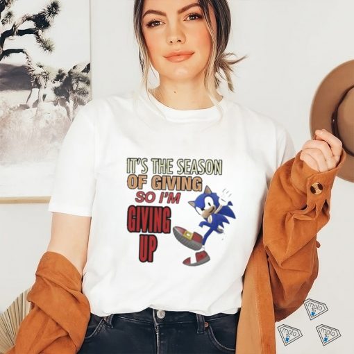 Official sonic It’s The Season Of Giving So I’m Giving Up T Shirt