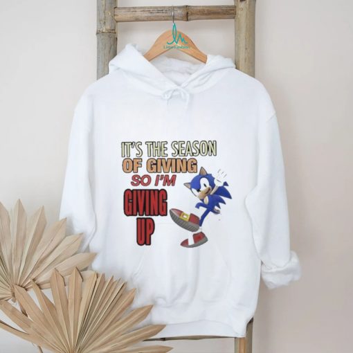 Official sonic It’s The Season Of Giving So I’m Giving Up T Shirt