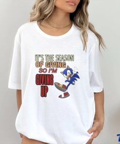 Official sonic It’s The Season Of Giving So I’m Giving Up T Shirt