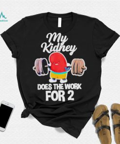 Official tiffany Caza My Kidney Does The Work For 2 T Shirt