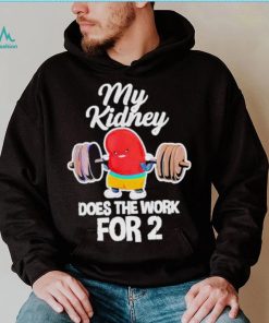 Official tiffany Caza My Kidney Does The Work For 2 T Shirt