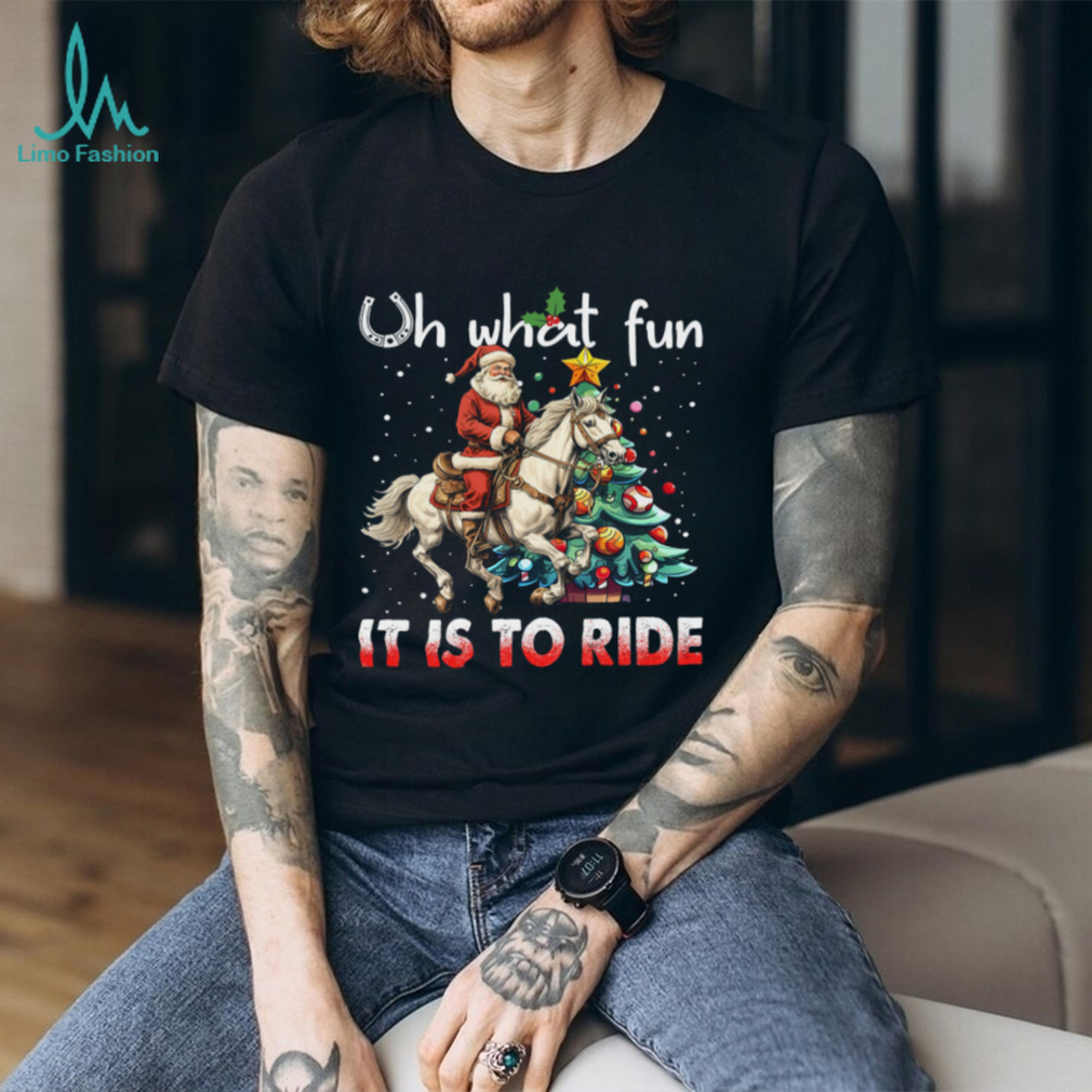 Oh What Fun It Is To Ride Shirt Oh What Fun It Is To Ride Shirt