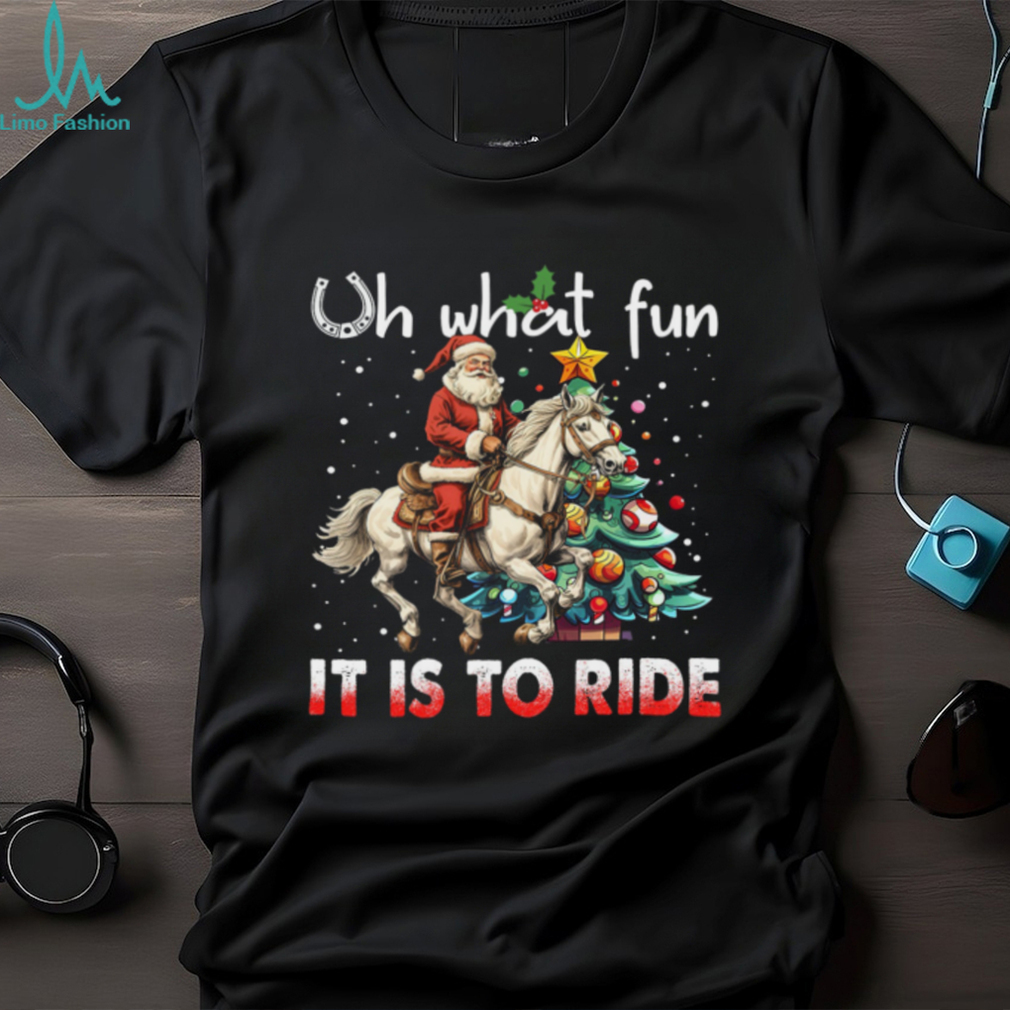 Oh What Fun It Is To Ride Shirt Oh What Fun It Is To Ride Shirt