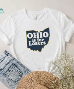 Ohio is for Losers Michigan Wolverines shirt