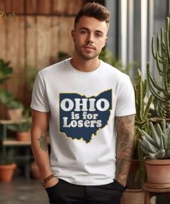Ohio is for Losers Michigan Wolverines shirt