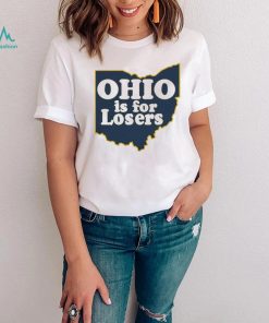 Ohio is for Losers Michigan Wolverines shirt